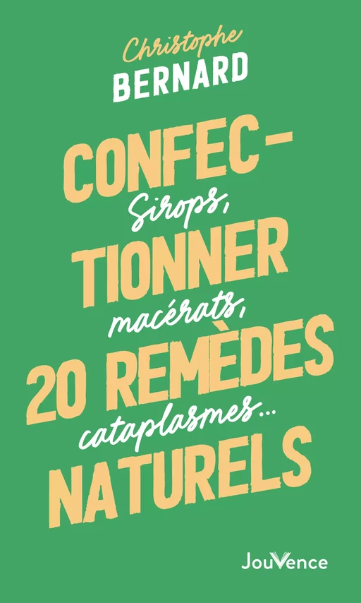 Confectionner 25 remèdes naturels - Christophe Bernard - Éditions Jouvence