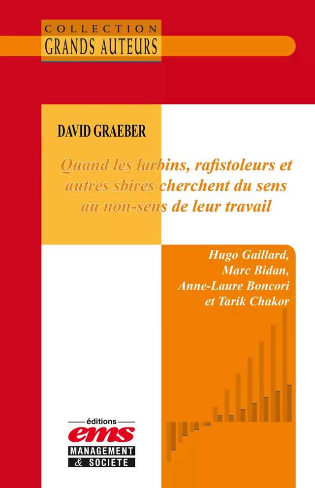 David Graeber - Quand les larbins, rafistoleurs et autres sbires cherchent du sens au non-sens de leur travail - Hugo Gaillard, Marc Bidan, Anne-Laure Boncori, Tarik Chakor - Éditions EMS