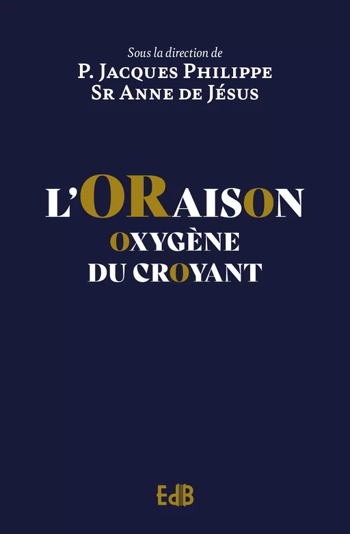 L'oraison - Jacques Philippe, Anne de Jésus - Editions des Béatitudes