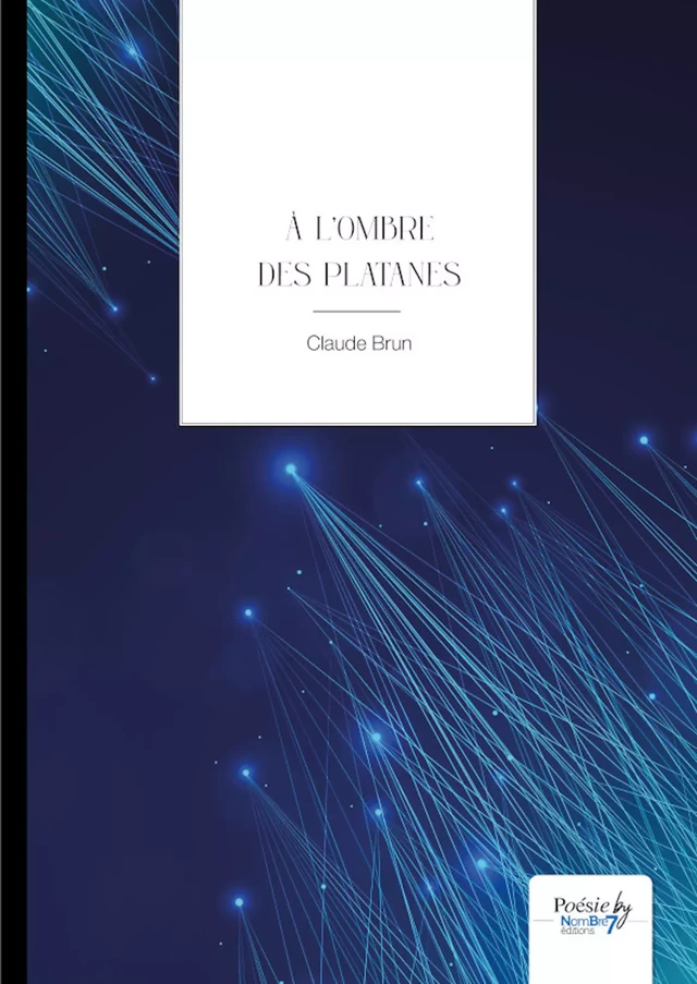 À l'ombre des platanes - Claude Brun - Nombre7 Editions