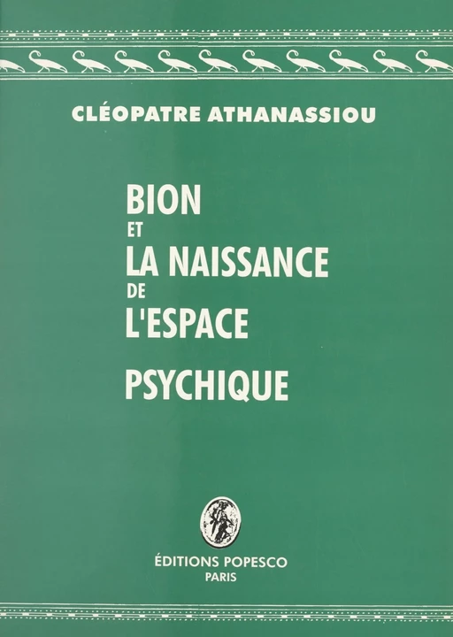 Bion et la naissance de l'espace psychique - Cléopâtre Athanassiou-Popesco - FeniXX réédition numérique