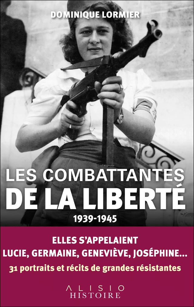 Les combattantes de la liberté (1939-1945) - Dominique Lormier - Alisio