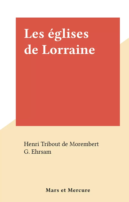 Les églises de Lorraine - Henri Tribout de Morembert - FeniXX réédition numérique