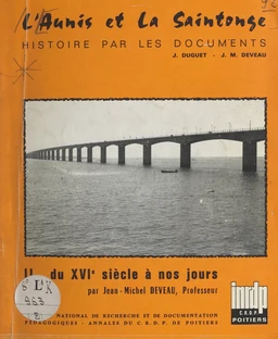 L'Aunis et la Saintonge (2). Du XVIe siècle à nos jours