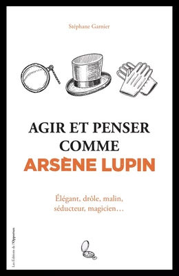 Agir et penser comme Arsène Lupin