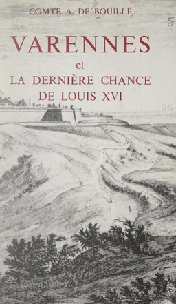 Varennes et la dernière chance de Louis XVI