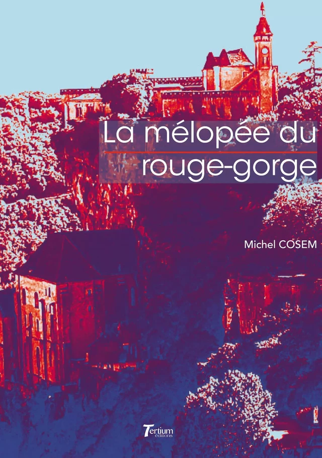 La mélopée du rouge-gorge - Michel Cosem - Tertium éditions