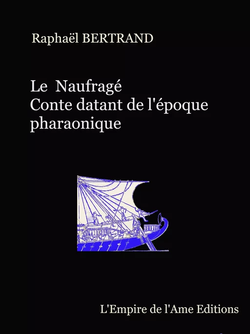 Le Naufragé, conte datant de l'Egypte pharaonique - Raphaël Bertrand - L'Empire de l'Ame