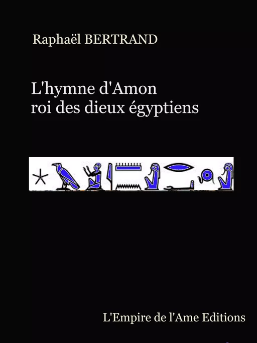 L'hymne d'Amon roi des dieux égyptiens - Raphaël Bertrand - L'Empire de l'Ame