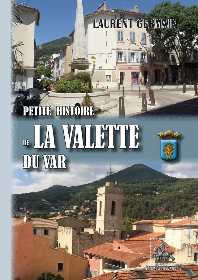 Petite Histoire de La Valette du Var - Laurent Germain - Editions des Régionalismes