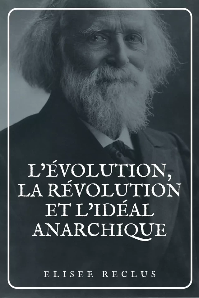 L’évolution, la révolution et l’idéal anarchique - Élisée Reclus - Alicia Éditions