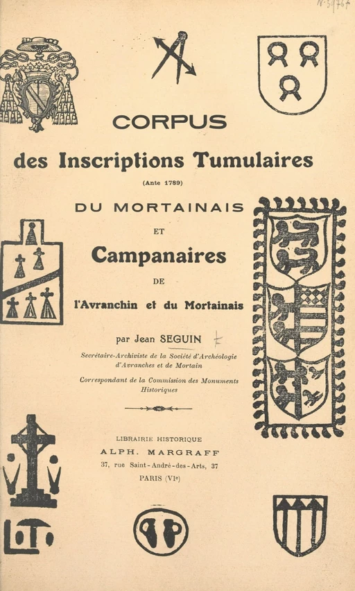 Corpus des inscriptions tumulaires (ante 1789) du Mortainais et campanaires de l'Avranchin et du Mortainais - Jean-Pierre Seguin - FeniXX réédition numérique