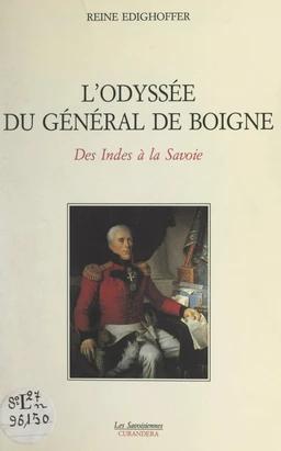 L'odyssée du général de Boigne : des Indes à la Savoie