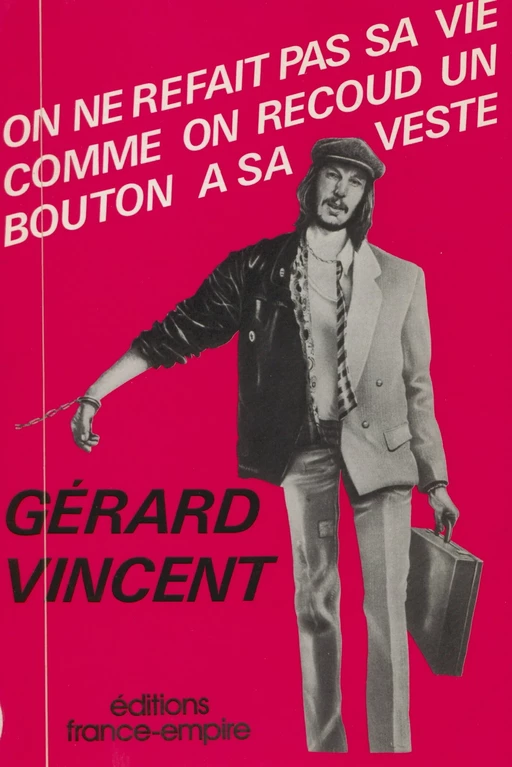 On ne refait pas sa vie comme on recoud un bouton à sa veste - Gérard Vincent - FeniXX réédition numérique