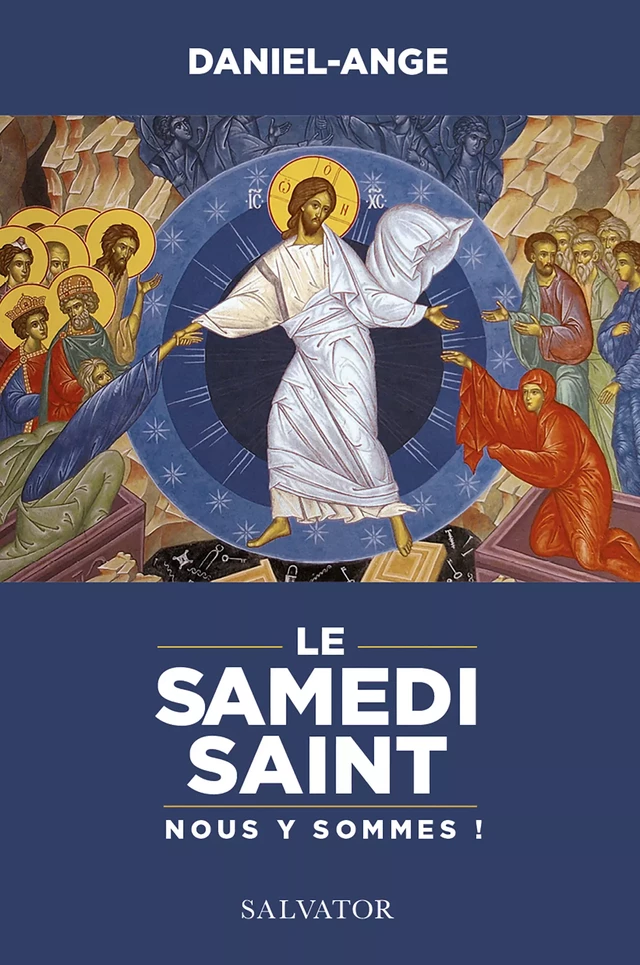 Le Samedi Saint : Nous y sommes ! - Joseph Mgr,  Daniel-Ange - Éditions Salvator