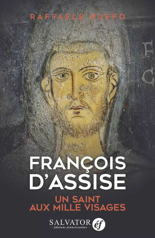 François d'Assise : Un saint aux mille visages - Raffaele Ruffo - Éditions Salvator