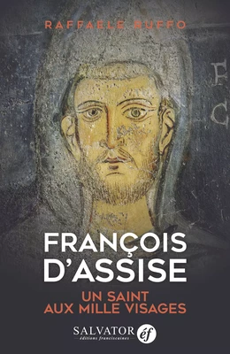 François d'Assise : Un saint aux mille visages