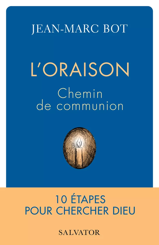 L’oraison : Chemin de communion - Jean-Marc Bot - Éditions Salvator