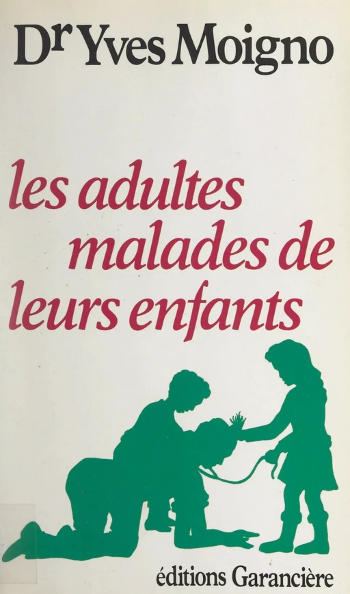 Les adultes malades de leurs enfants - Yves Moigno - FeniXX réédition numérique