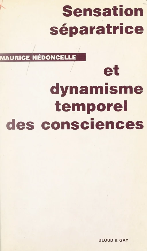 Sensation séparatrice et dynamisme temporel des consciences - Maurice Nédoncelle - FeniXX réédition numérique