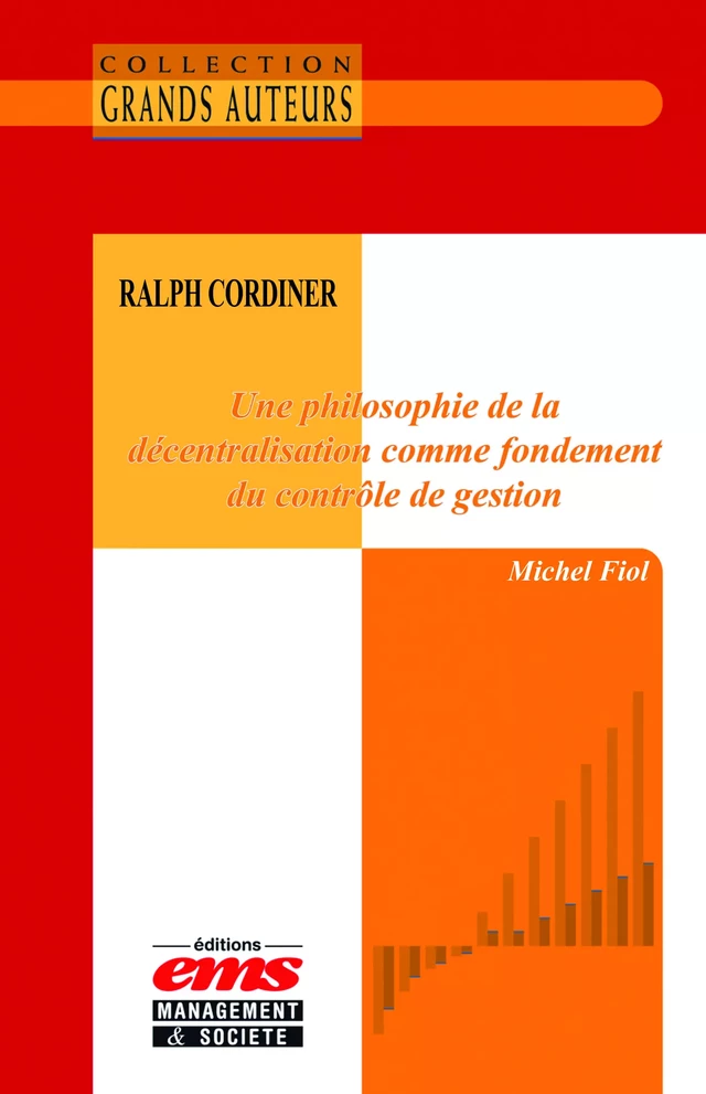 Ralph Cordiner - Une philosophie de la décentralisation comme fondement du contrôle de gestion - Michel Fiol - Éditions EMS