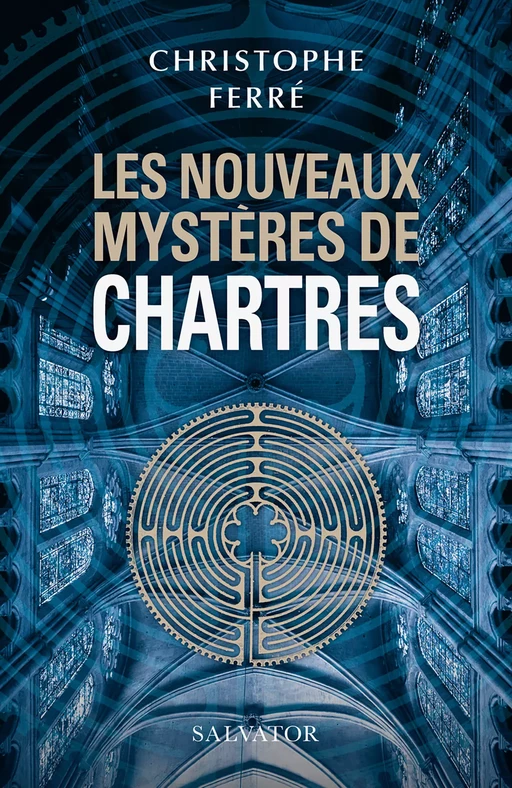 Les nouveaux mystères de Chartres - Christophe Ferré - Éditions Salvator