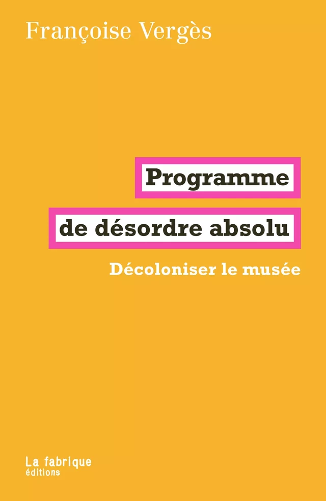 Programme de désordre absolu - Françoise Vergès - La fabrique éditions