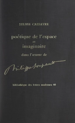 Poétique de l'espace et imaginaire dans l'œuvre de Philippe Soupault