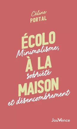 Écolo à la maison : Minimalisme, sobriété et désencombrement