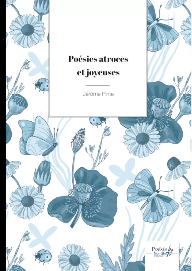 Poésies atroces et joyeuses - Jérôme Pinte - Nombre7 Editions