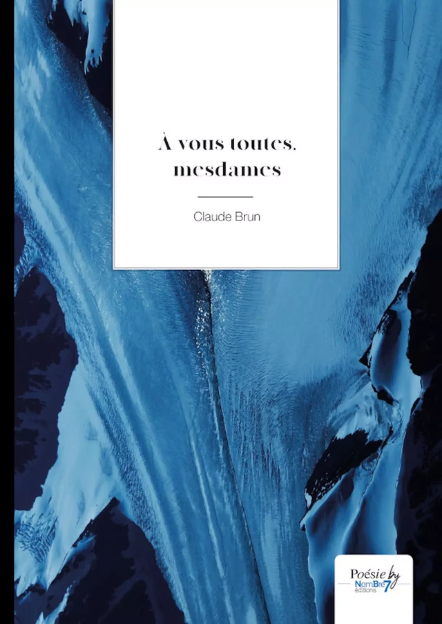 À vous toutes, mesdames - Claude Brun - Nombre7 Editions