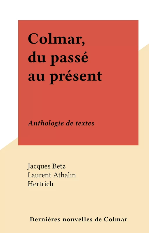 Colmar, du passé au présent - Jacques Betz - FeniXX réédition numérique