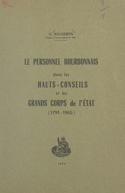 Le personnel bourbonnais dans les hauts-conseils et les grands corps de l'État (1791-1965)