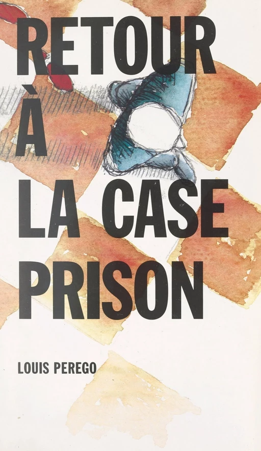 Retour à la case prison - Louis Perego - FeniXX réédition numérique