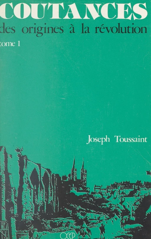 Coutances (1). Des origines à la Révolution - Joseph Toussaint - FeniXX réédition numérique