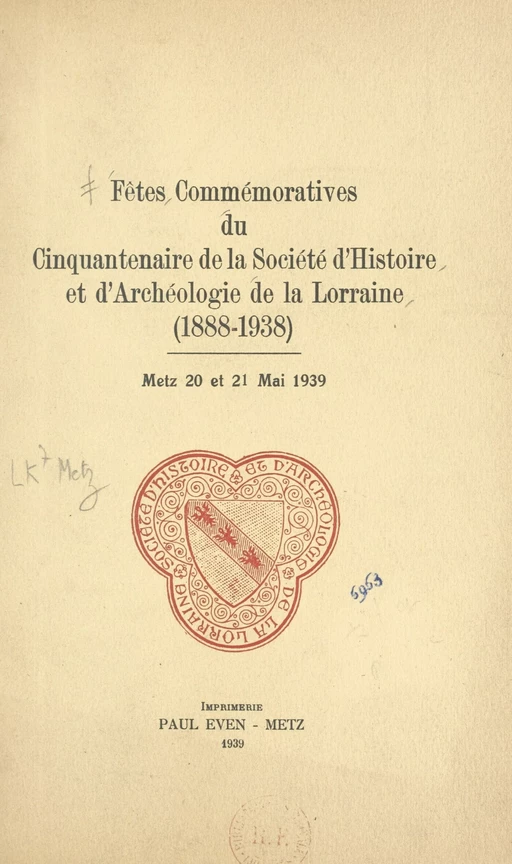 Fêtes commémoratives du Cinquantenaire de la société d'histoire et d'archéologie de la Lorraine (1888-1938) - Charles Bruneau, Robert Schuman - FeniXX réédition numérique