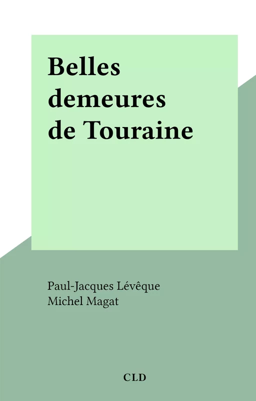 Belles demeures de Touraine - Paul-J. Lévêque-Mingam - FeniXX réédition numérique