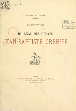 Jean-Baptiste Grenier, avocat-député de la sénéchaussée de Riom à l'Assemblée nationale, sous-préfet de Brioude, député de la Haute-Loire au Corps législatif (1753-1838) : fondateur du "Journal des débats"