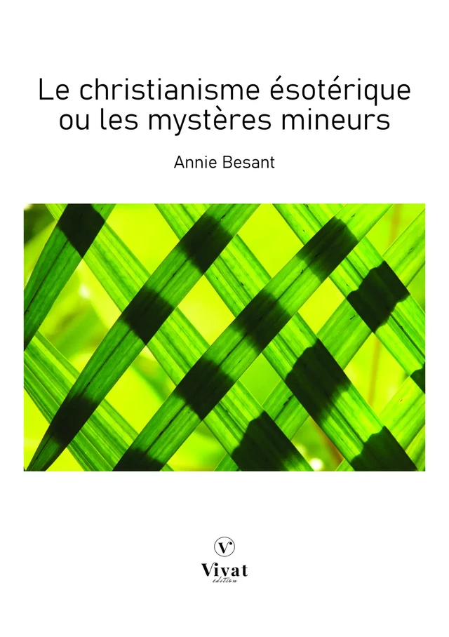 Le Christianisme ésotérique ou les mystères mineurs - Annie Besant - LES EDITIONS VIVAT