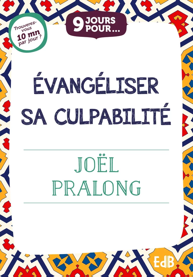 9 jours pour évangéliser sa culpabilité - Joël Pralong - Editions des Béatitudes