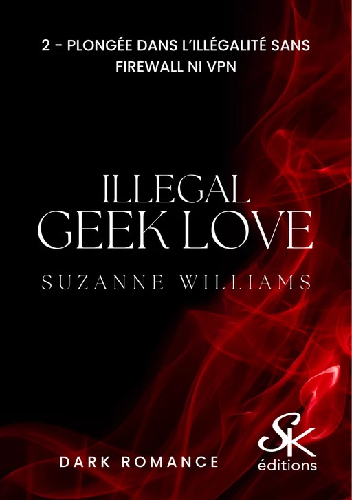 Illegal Geek love 2 - Suzanne Williams - Éditions Sharon Kena