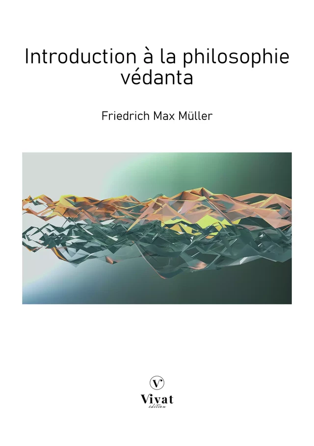 Introduction à la philosophie védanta - Friedrich Max Müller - LES EDITIONS VIVAT