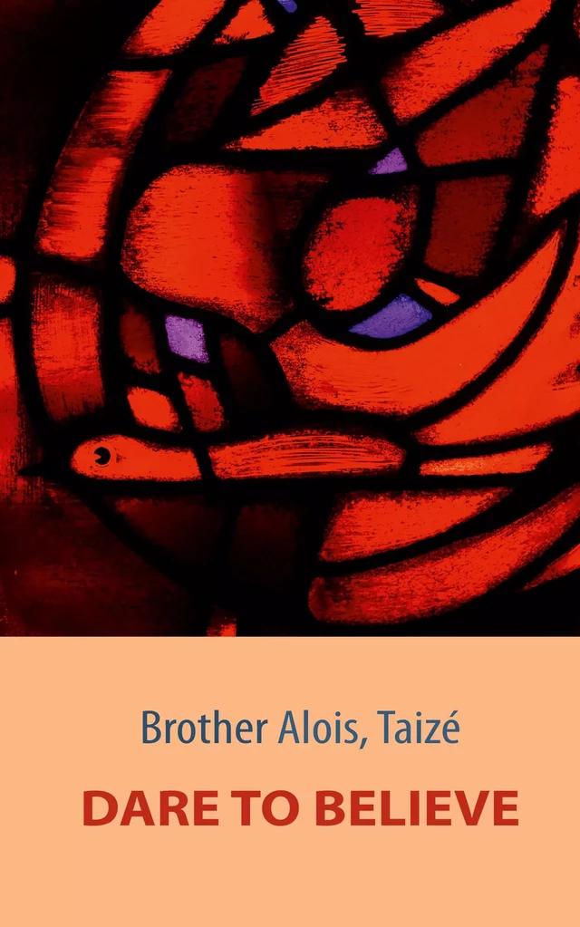 Dare to Believe - Frère Alois De Taizé - Les Presses de Taizé