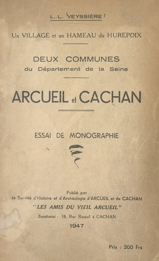 Un village et un hameau du Hurepoix, deux communes du département de la Seine : Arcueil et Cachan - André Desguine, Léon-Louis Veyssière - FeniXX réédition numérique