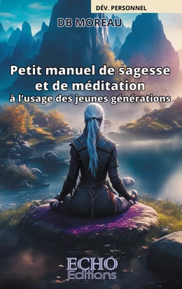 Petit manuel de sagesse et de méditation à l’usage des jeunes générations