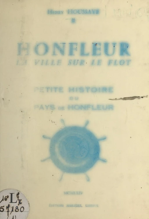 Honfleur, la ville sur le flot, petite histoire du pays de Honfleur (1). Des origines jusqu'à nos jours - Henry Houssaye - FeniXX réédition numérique