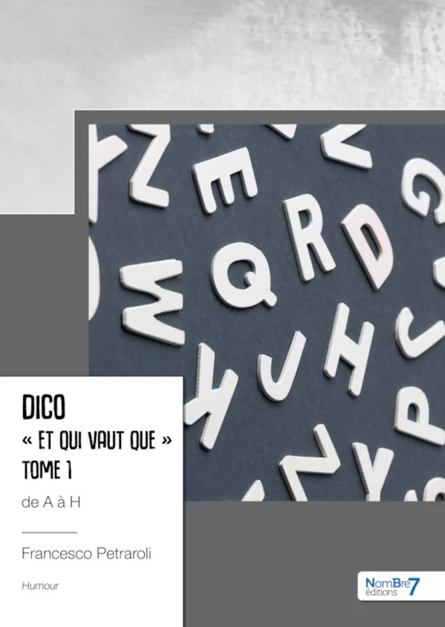 Dico « Et qui vaut que »  de A à H - Tome 1 - Francesco Petraroli - Nombre7 Editions