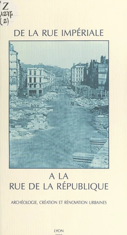 De la rue Impériale à la rue de la République : archéologie, création et rénovation urbaines