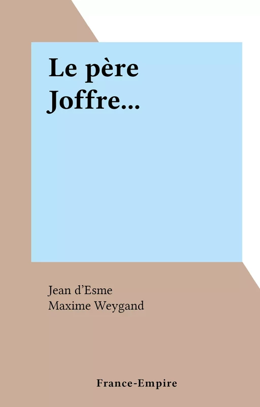 Le père Joffre... - Jean d'Esme - FeniXX réédition numérique