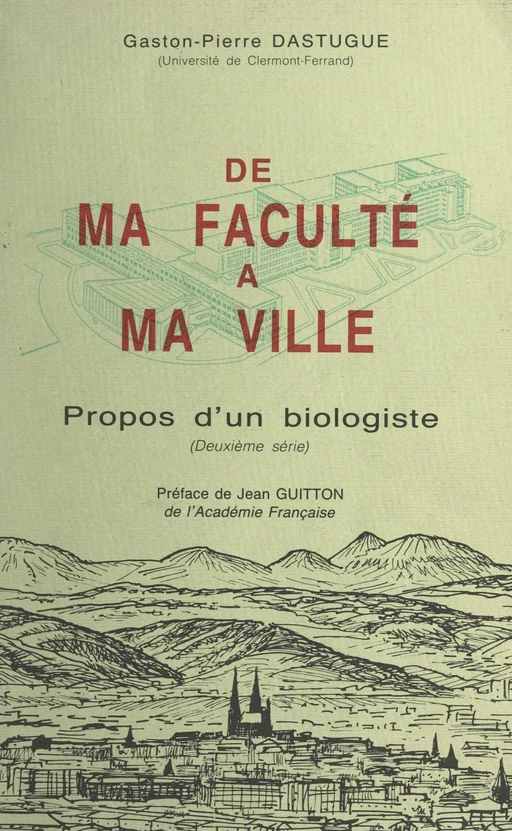 Propos d'un biologiste (2). De ma faculté à ma ville - Gaston Dastugue - FeniXX réédition numérique